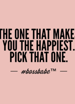 Inspirational Quotes - The one that makes you the Happiest. Pick that one