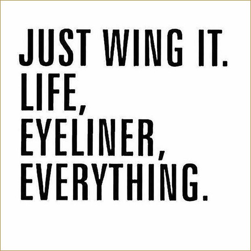 Instagram Quotes - Just Wing It Life, Eyeliner, Everything
